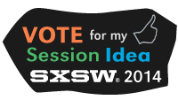 Vote for My Session Idea for SXSW Interactive 2014